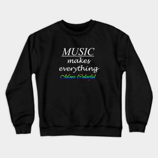 Music Makes Everything More Colorful Crewneck Sweatshirt